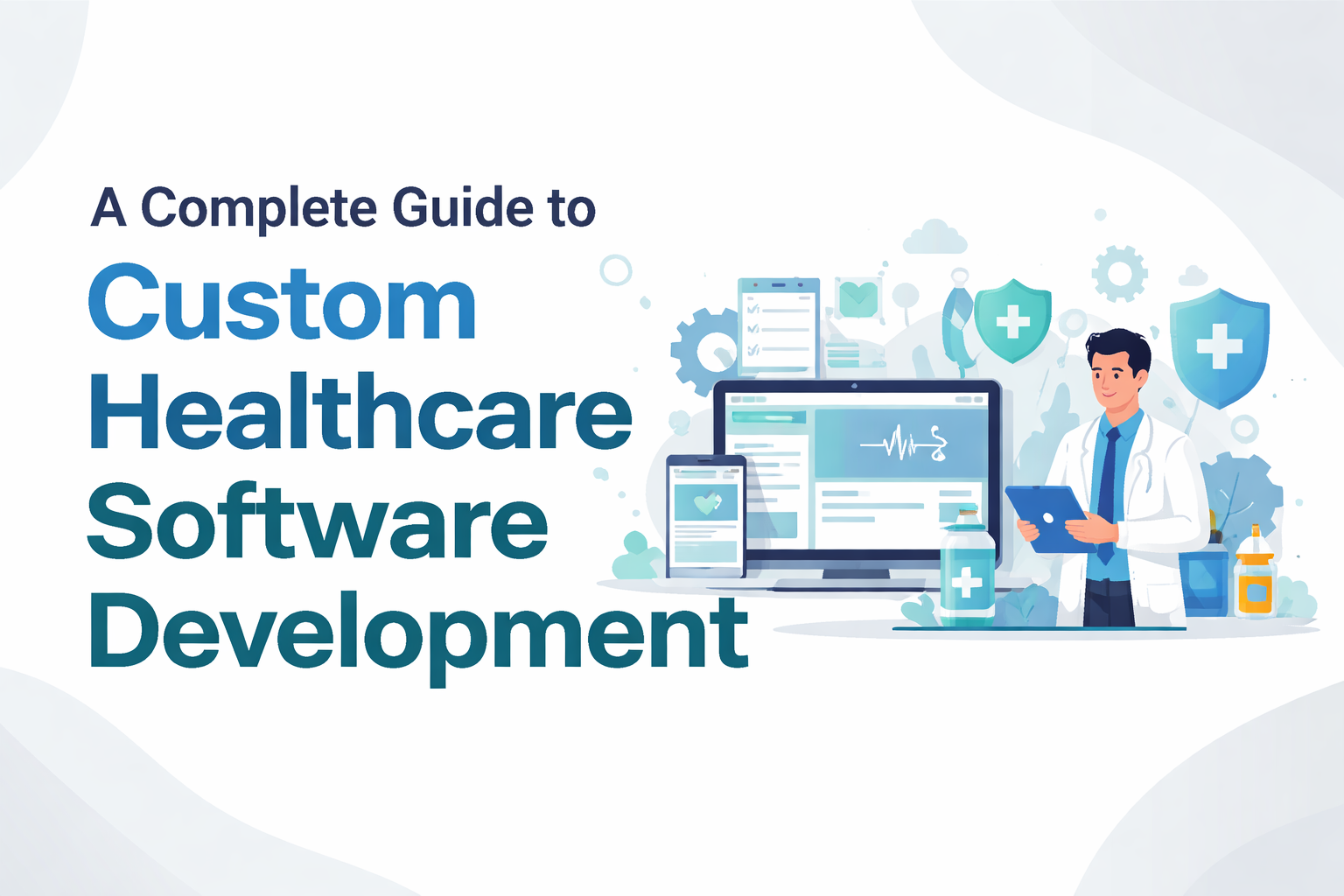 A Complete Guide to Custom Healthcare Software Development