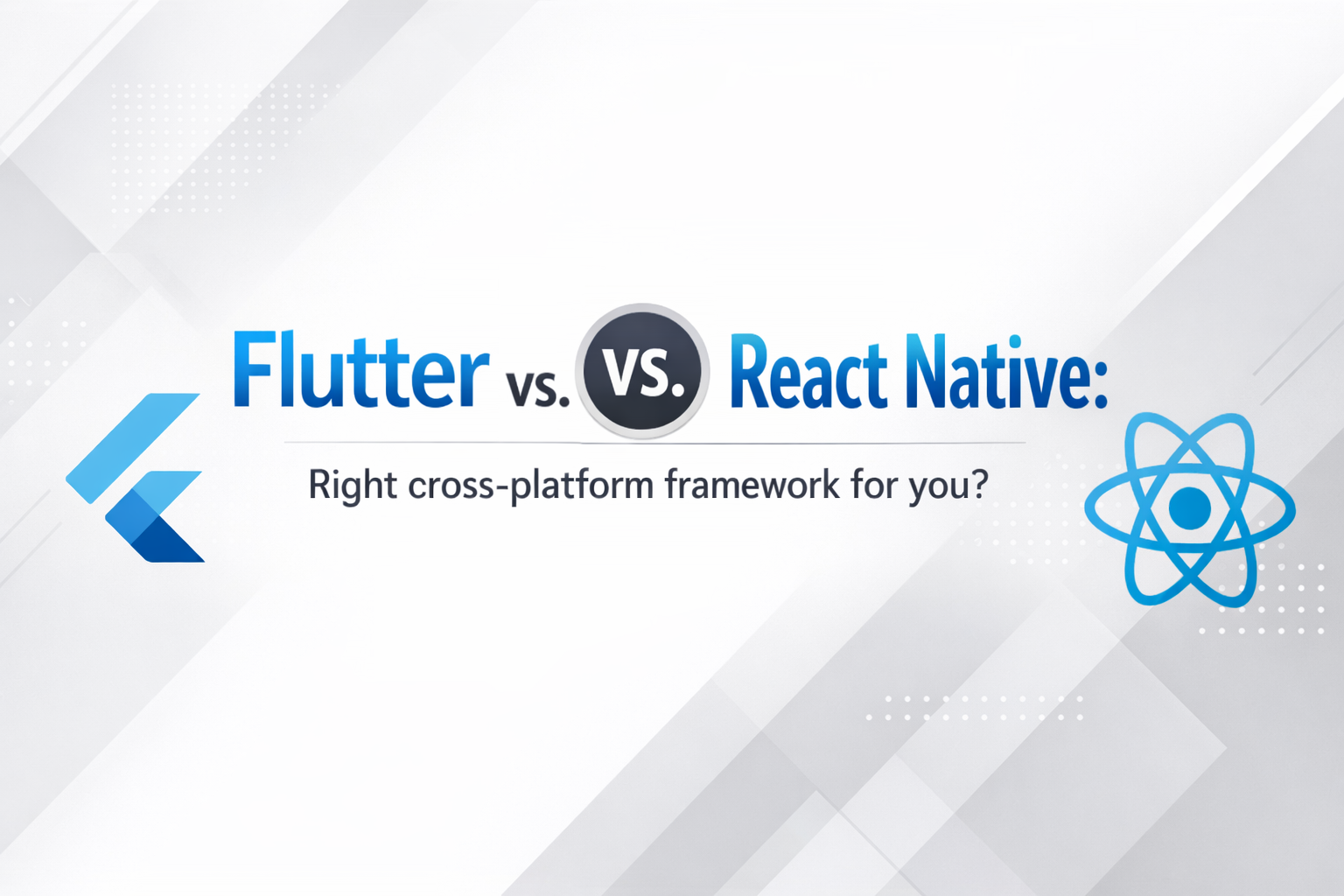 Flutter vs. React Native: Right cross-platform framework for you?