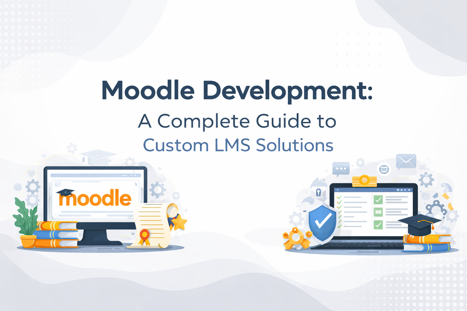 Moodle Development: A Complete Guide to Custom LMS Solutions