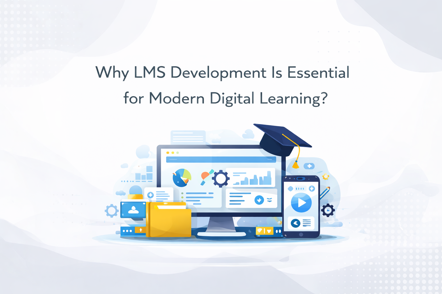 Why LMS Development Is Essential for Modern Digital Learning?