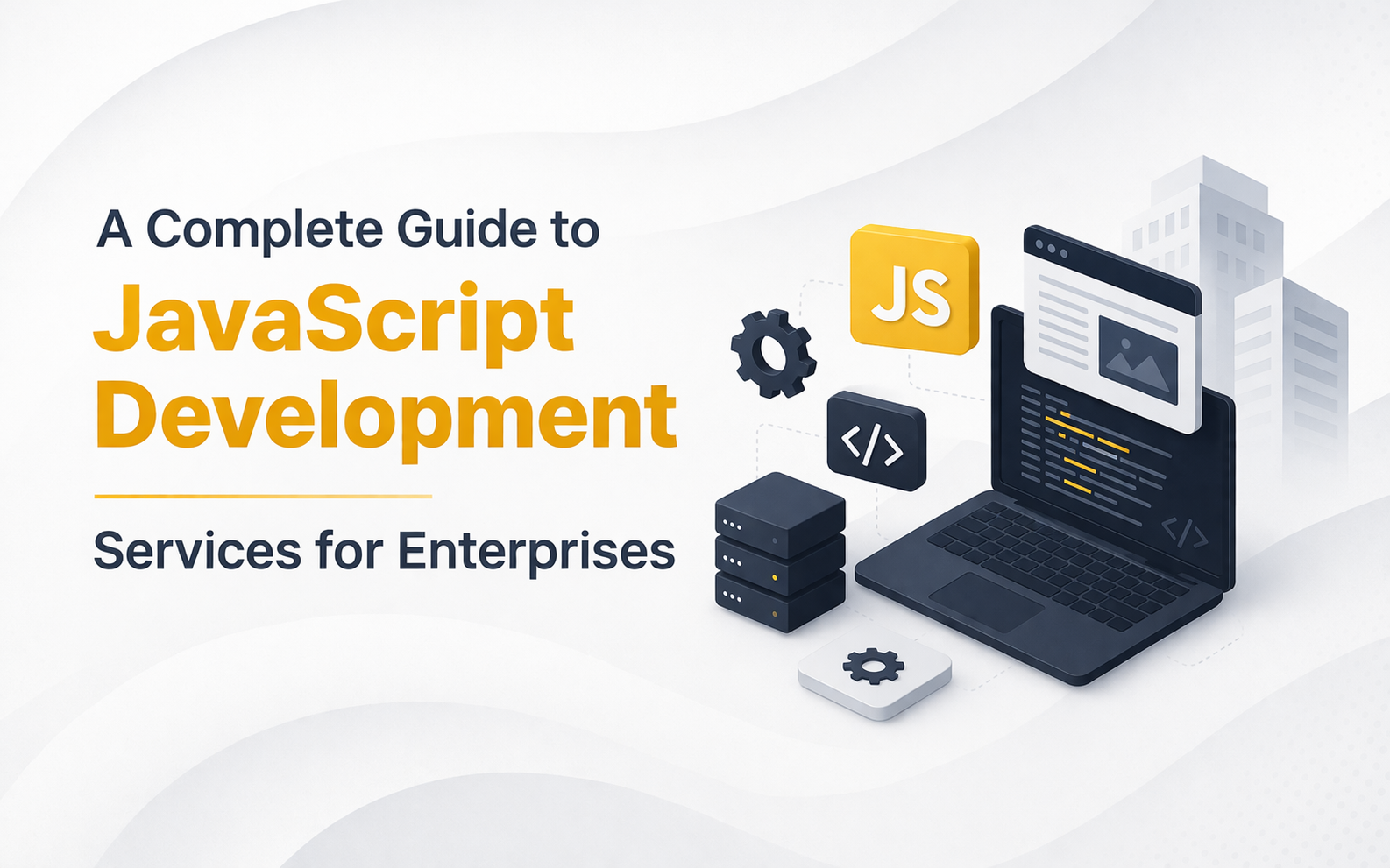 A Complete Guide to JavaScript Development Services for Enterprises