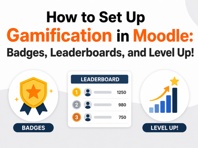 How to Set Up Gamification in Moodle: Badges, Leaderboards, and Level Up!