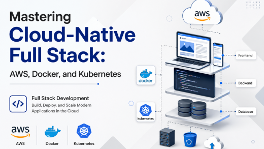 Mastering Cloud-Native Full Stack AWS, Docker, and Kubernetes
