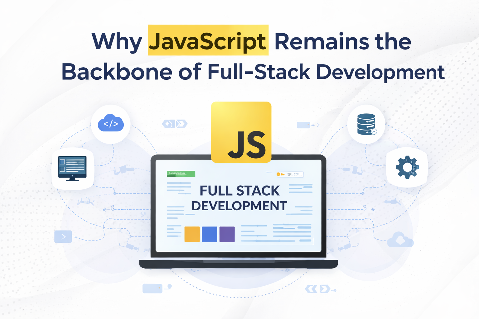 Why JavaScript Remains the Backbone of Full-Stack Development